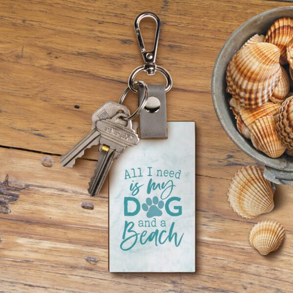 All I Need Is My Dog And The Beach Keychain