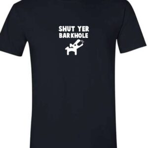 Shut Yer Barkhole T-Shirt