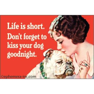 Magnet: Life Is Short, Don't Forget To Kiss Your Dog